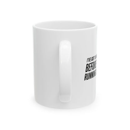 I've Got 10 Minutes Until I'm Running Late Ceramic Mug (11oz)