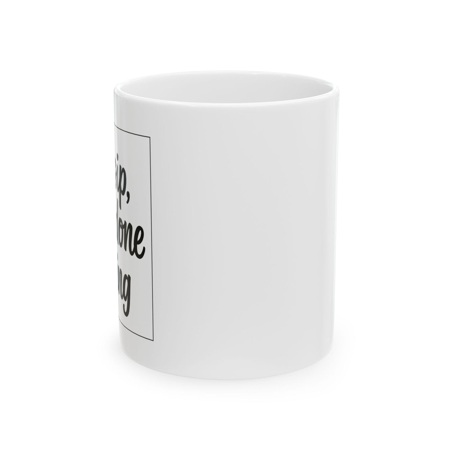 Coffee Mug — "If I sip, we're done talking" Ceramic Coffee Cup (11oz)