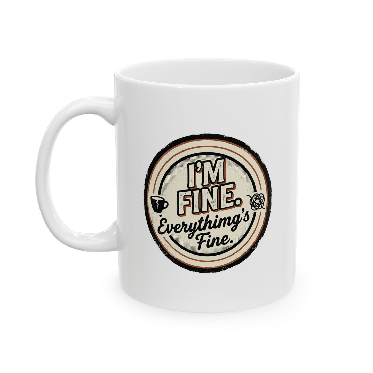 "I'm Fine. Everything's Fine" Mug (11oz)