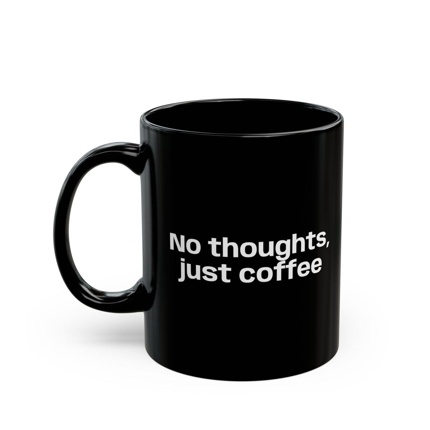 No Thoughts Just Coffee Black Mug — 11oz & 15oz Ceramic Coffee Cup