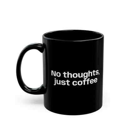 No Thoughts Just Coffee Black Mug — 11oz & 15oz Ceramic Coffee Cup