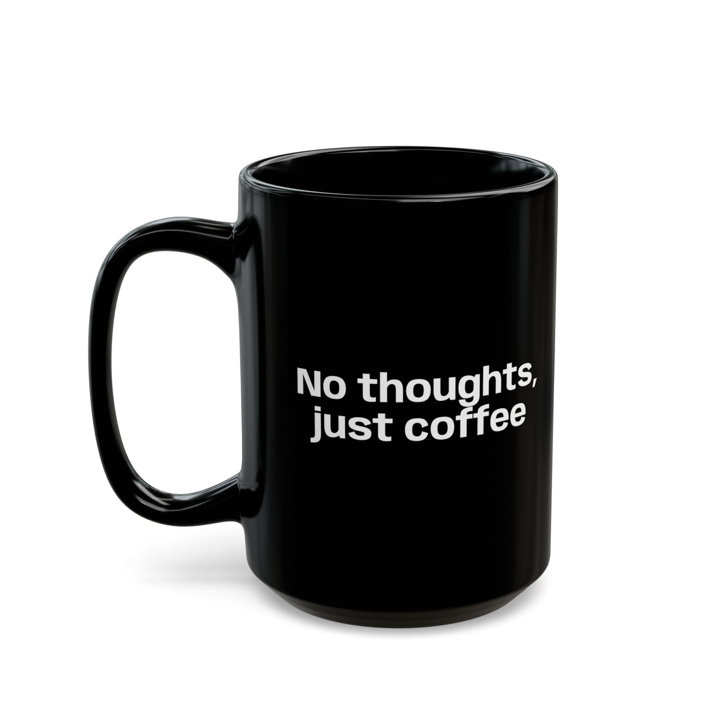 No Thoughts Just Coffee Black Mug — 11oz & 15oz Ceramic Coffee Cup