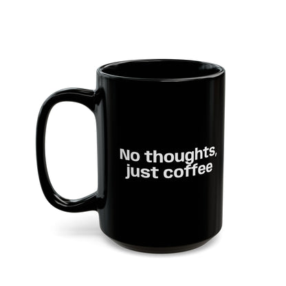 No Thoughts Just Coffee Black Mug — 11oz & 15oz Ceramic Coffee Cup