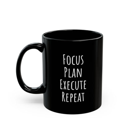 Motivational "Focus, Plan, Execute, Repeat" Black Mug (11oz)