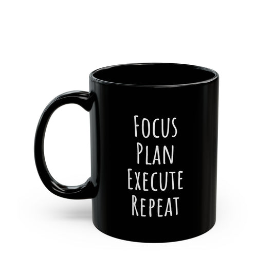 Motivational "Focus, Plan, Execute, Repeat" Black Mug (11oz)